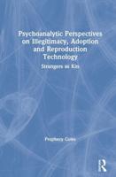 Psychoanalytic Perspectives on Illegitimacy, Adoption and Reproduction Technology