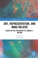 Art, Representation, and Make-Believe: Essays on the Philosophy of Kendall L. Walton