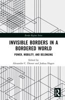 Invisible Borders in a Bordered World: Power, Mobility, and Belonging