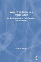 Women of Color in a World Apart: An Ethnography of Care Workers and Dementia