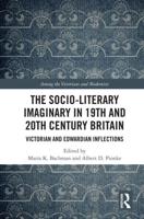 The Socio-Literary Imaginary in 19th and 20th Century Britain: Victorian and Edwardian Inflections