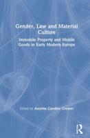 Gender, Law and Material Culture: Immobile Property and Mobile Goods in Early Modern Europe