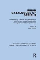Union Catalogues of Serials: Guidelines for Creation and Maintenance, with Recommended Standards for Bibliographic and Holdings Control