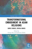 Transformational Embodiment in Asian Religions: Subtle Bodies, Spatial Bodies