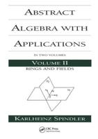 Abstract Algebra With Applications. Volume 2 Rings and Fields