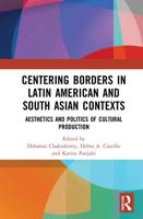Centering Borders in Latin American and South Asian Contexts: Aesthetics and Politics of Cultural Production