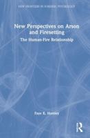 New Perspectives on Arson and Firesetting: The Human-Fire Relationship