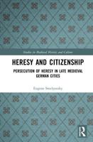 Heresy and Citizenship: Persecution of Heresy in Late Medieval German Cities
