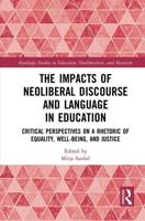 The Impacts of Neoliberal Discourse and Language in Education: Critical Perspectives on a Rhetoric of Equality, Well-Being, and Justice