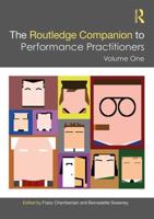 The Routledge Companion to Performance Practitioners. Volume One