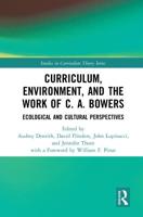 Curriculum, Environment, and the Work of C. A. Bowers: Ecological and Cultural Perspectives