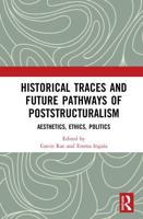 Historical Traces and Future Pathways of Poststructuralism: Aesthetics, Ethics, Politics