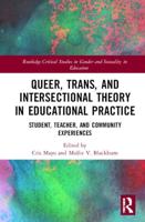 Queer, Trans, and Intersectional Theory in Educational Practice: Student, Teacher, and Community Experiences