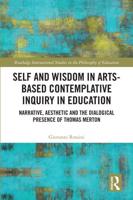 Self and Wisdom in Arts-Based Contemplative Inquiry in Education: Narrative, Aesthetic and the Dialogical Presence of Thomas Merton