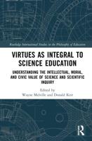 Virtues as Integral to Science Education: Understanding the Intellectual, Moral, and Civic Value of Science and Scientific Inquiry