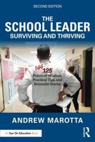 The School Leader Surviving and Thriving : 144 Points of Wisdom, Practical Tips, and Relatable Stories
