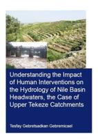 Understanding the Impact of Human Interventions on the Hydrology of Nile Basin Headwaters, the Case of Upper Tekeze Catchments