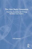 The Case Study Companion: Teaching, Learning and Writing Business Case Studies