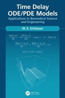 Time Delay ODE/PDE Models: Applications in Biomedical Science and Engineering