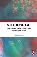 WTO Jurisprudence: Governments, Private Rights, and International Trade