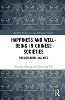 Happiness and Well-Being in Chinese Societies: Sociocultural Analyses