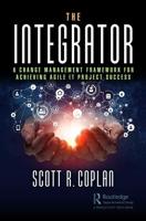 The Integrator: A Change Management Framework for Achieving Agile IT Project Success