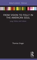From Vision to Folly in the American Soul: Jung, Politics and Culture