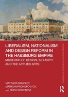 Liberalism, Nationalism and Design Reform in the Habsburg Empire