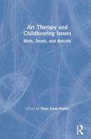 Art Therapy and Childbearing Issues: Birth, Death, and Rebirth