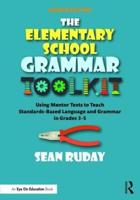 The Elementary School Grammar Toolkit: Using Mentor Texts to Teach Standards-Based Language and Grammar in Grades 3-5