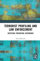 Terrorist Profiling and Law Enforcement : Detection, Prevention, Deterrence