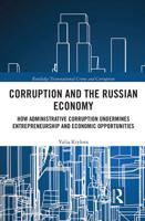 Corruption and the Russian Economy: How Administrative Corruption Undermines Entrepreneurship and Economic Opportunities