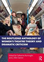 The Routledge Anthology of Women's Theatre Theory and Dramatic Criticism