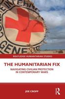 The Humanitarian Fix: Navigating Civilian Protection in Contemporary Wars