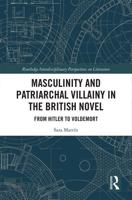 Masculinity and Patriarchal Villainy in the British Novel: From Hitler to Voldemort