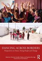 Dancing Across Borders : Perspectives on Dance, Young People and Change