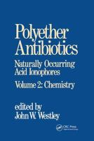 Polyether Antibiotics: Naturally Occurring Acid Ionophores--Volume 2: Chemistry