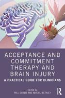 Acceptance and Commitment Therapy and Brain Injury: A Practical Guide for Clinicians