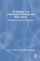 Acceptance and Commitment Therapy and Brain Injury: A Practical Guide for Clinicians