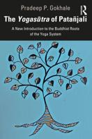The Yogasūtra of Patañjali: A New Introduction to the Buddhist Roots of the Yoga System