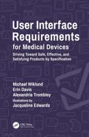User Interface Requirements for Medical Devices: Driving Toward Safe, Effective, and Satisfying Products by Specification
