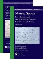 Morrey Spaces. Volumes I & II Introduction and Applications to Integral Operators and PDE's