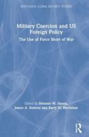 Military Coercion and US Foreign Policy: The Use of Force Short of War