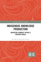 Indigenous Knowledge Production: Navigating Humanity within a Western World