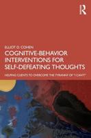 Cognitive Behavior Interventions for Self-Defeating Thoughts: Helping Clients to Overcome the Tyranny of "I Can't"