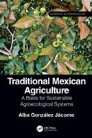 Traditional Mexican Agriculture: A Basis for Sustainable Agroecological Systems