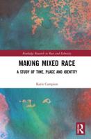 Making Mixed Race: A Study of Time, Place and Identity