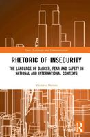 Rhetoric of InSecurity: The Language of Danger, Fear and Safety in National and International Contexts