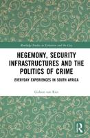 Hegemony, Security Infrastructures and the Politics of Crime: Everyday Experiences in South Africa