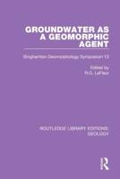 Groundwater as a Geomorphic Agent: Binghamton Geomorphology Symposium 13